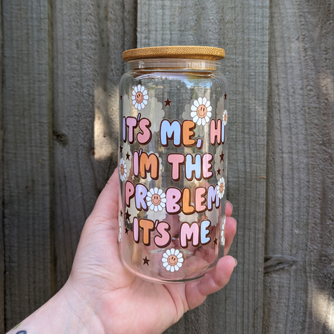 16oz Glass Cup - It's Me, Hi I'm The Problem It's Me