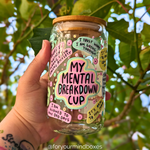 16oz Glass Cup - My Mental Breakdown Cup